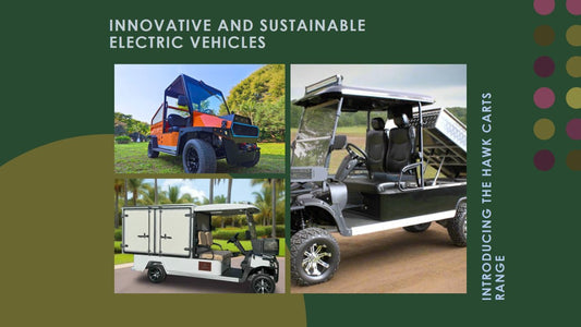 Exploring the Hawk Carts Range of Electric Vehicles: Innovation Meets Sustainability - Hawk Carts